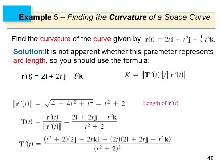 Example 5 – Finding the Curvature of a Space Curve Find the curvature of