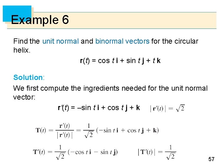 Example 6 Find the unit normal and binormal vectors for the circular helix. r(t)