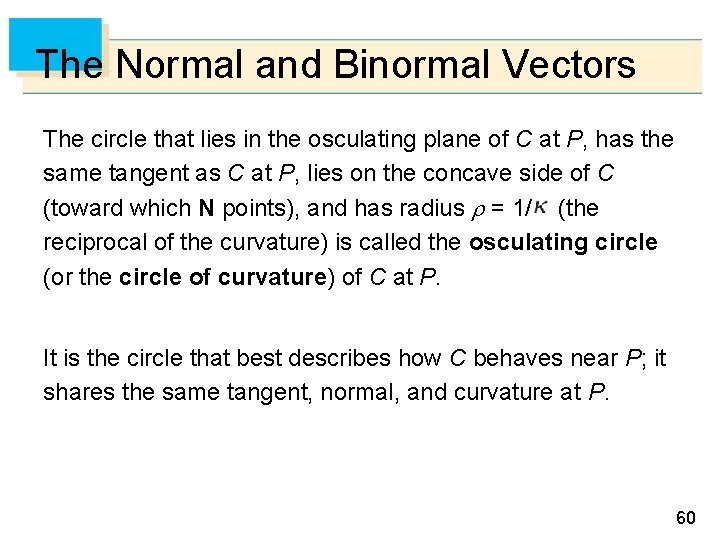 The Normal and Binormal Vectors The circle that lies in the osculating plane of