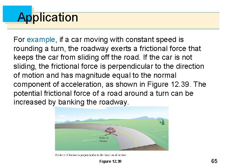 Application For example, if a car moving with constant speed is rounding a turn,