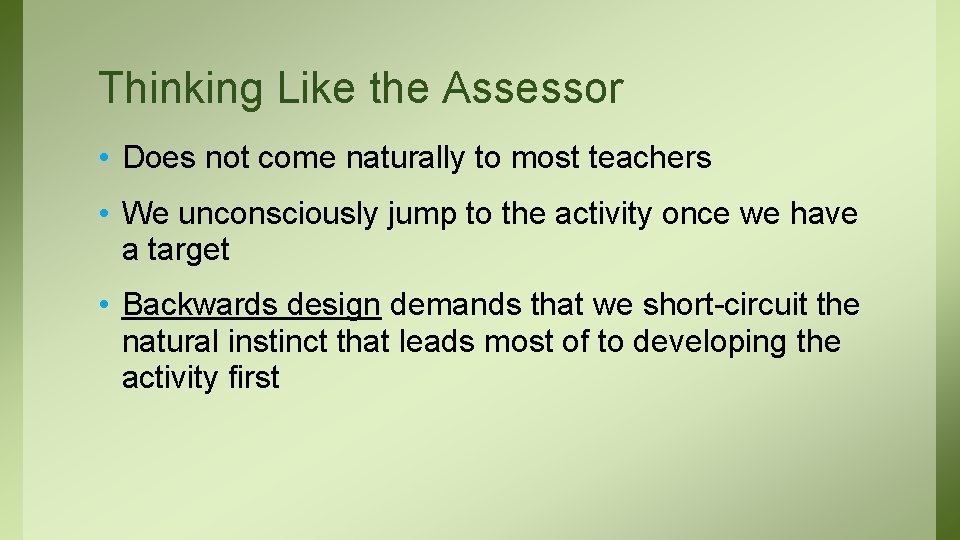 Thinking Like the Assessor • Does not come naturally to most teachers • We