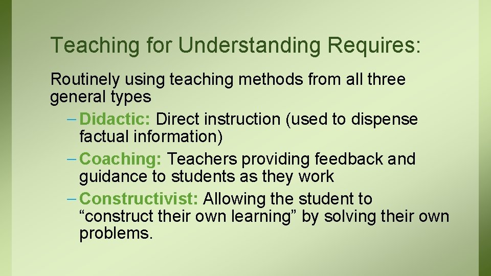 Teaching for Understanding Requires: Routinely using teaching methods from all three general types –