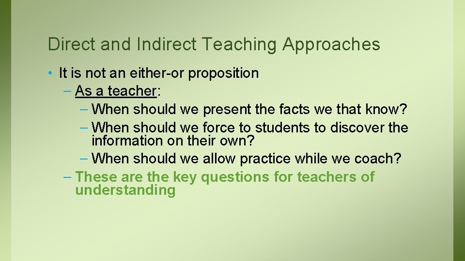 Direct and Indirect Teaching Approaches • It is not an either-or proposition – As