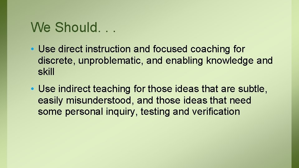 We Should. . . • Use direct instruction and focused coaching for discrete, unproblematic,