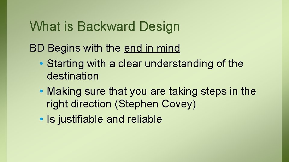 What is Backward Design BD Begins with the end in mind • Starting with