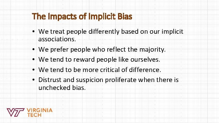 The Impacts of Implicit Bias • We treat people differently based on our implicit