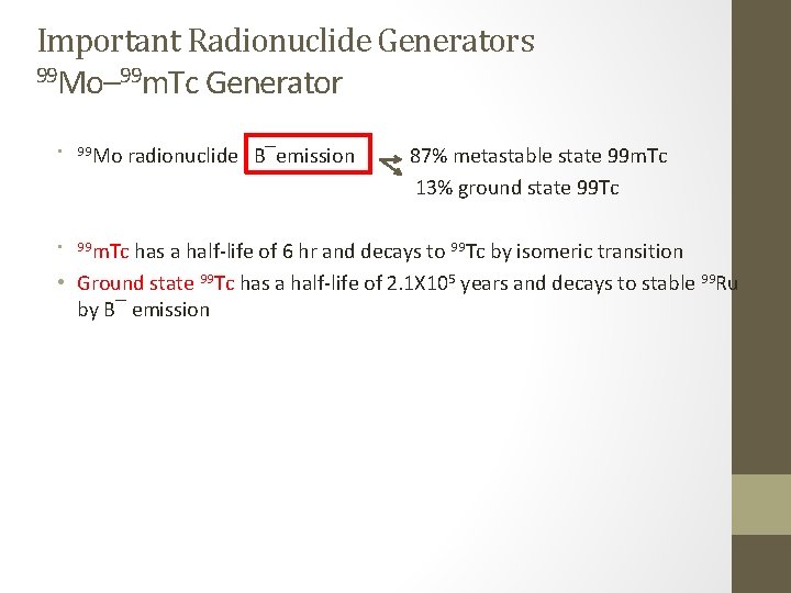 Important Radionuclide Generators 99 Mo– 99 m. Tc Generator • 99 Mo radionuclide B‾emission