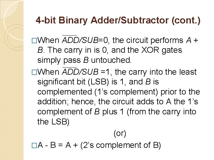 4 -bit Binary Adder/Subtractor (cont. ) �When ADD/SUB=0, the circuit performs A + B.