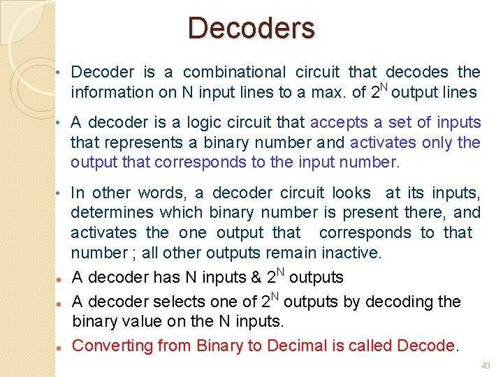 Decoders • Decoder is a combinational circuit that decodes the information on N input Decoders • Decoder is a combinational circuit that decodes the information on N input