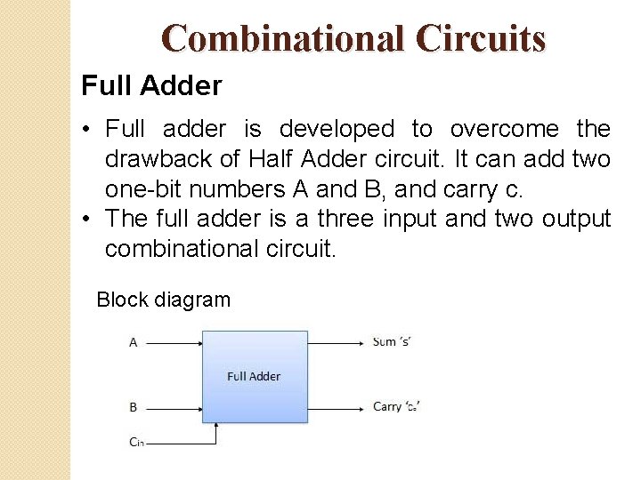 Combinational Circuits Full Adder • Full adder is developed to overcome the drawback of