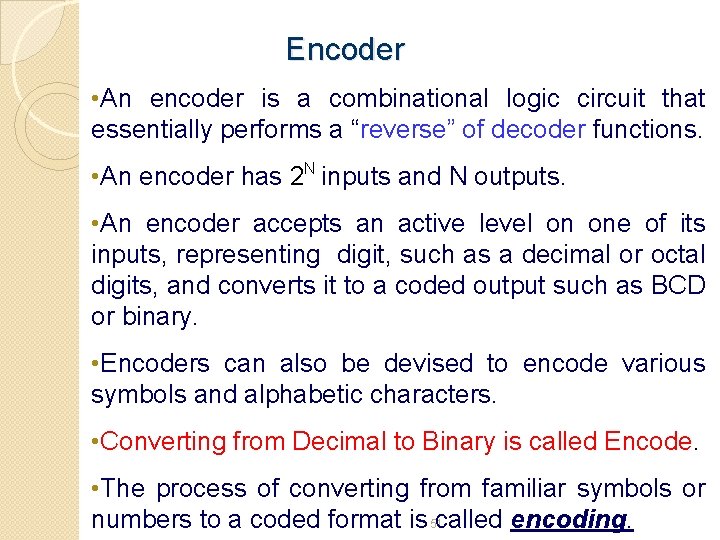 Encoder • An encoder is a combinational logic circuit that essentially performs a “reverse”