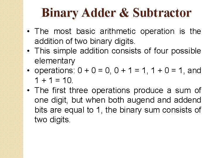 Binary Adder & Subtractor • The most basic arithmetic operation is the addition of Binary Adder & Subtractor • The most basic arithmetic operation is the addition of