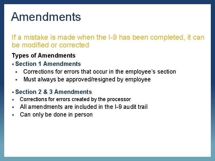 Amendments If a mistake is made when the I-9 has been completed, it can