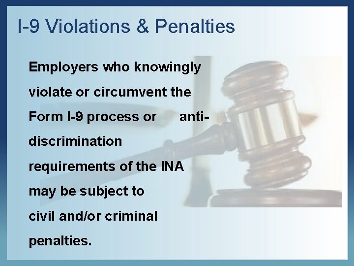 I-9 Violations & Penalties Employers who knowingly violate or circumvent the Form I-9 process