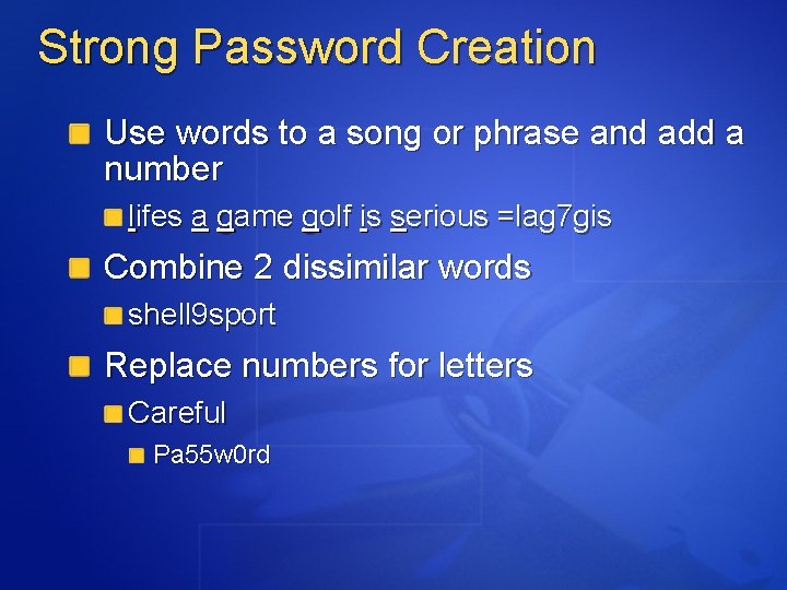 Strong Password Creation Use words to a song or phrase and add a number