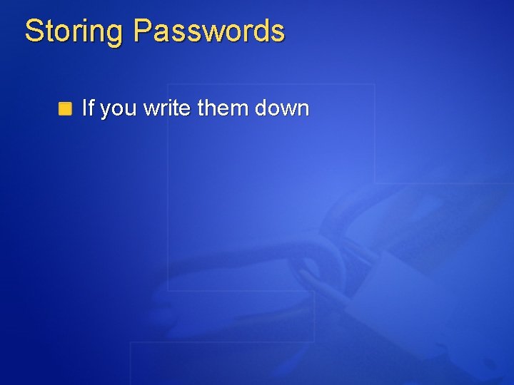 Storing Passwords If you write them down 