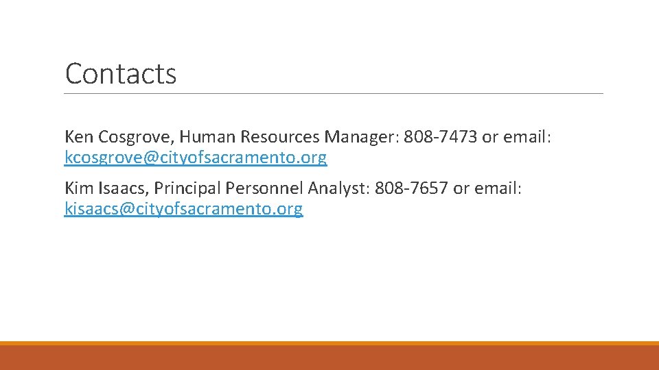 Contacts Ken Cosgrove, Human Resources Manager: 808 -7473 or email: kcosgrove@cityofsacramento. org Kim Isaacs,