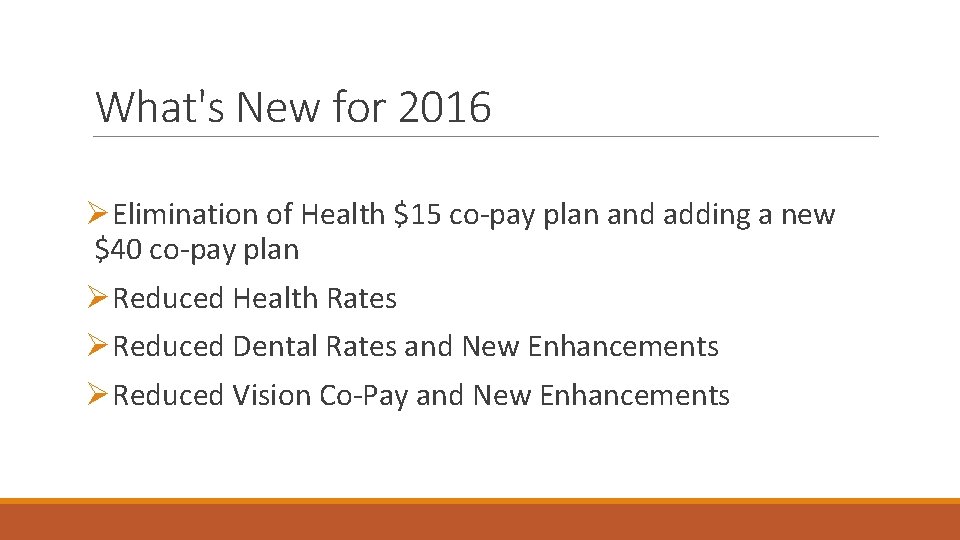 What's New for 2016 ØElimination of Health $15 co-pay plan and adding a new