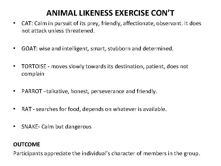 ANIMAL LIKENESS EXERCISE CON’T • CAT: Calm in pursuit of its prey, friendly, affectionate,