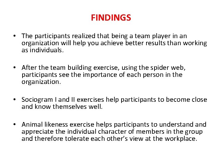 FINDINGS • The participants realized that being a team player in an organization will