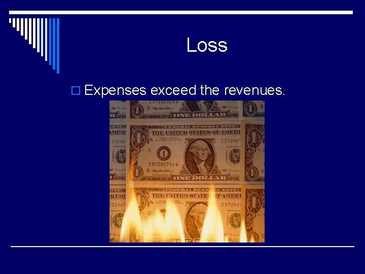 Loss o Expenses exceed the revenues. 