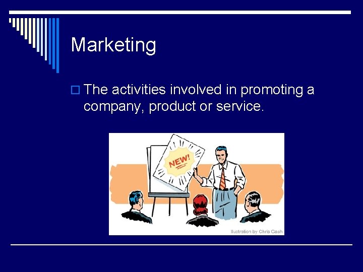 Marketing o The activities involved in promoting a company, product or service. 