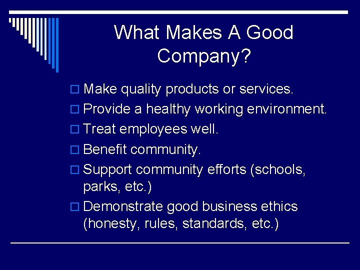 What Makes A Good Company? o Make quality products or services. o Provide a