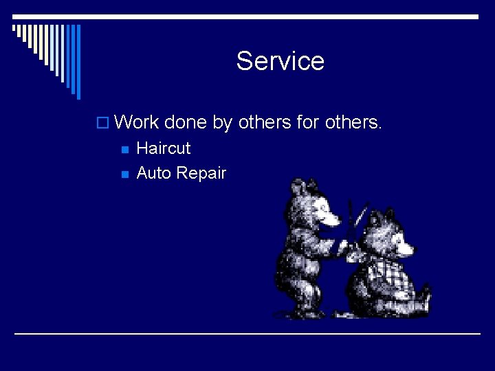 Service o Work done by others for others. n n Haircut Auto Repair 