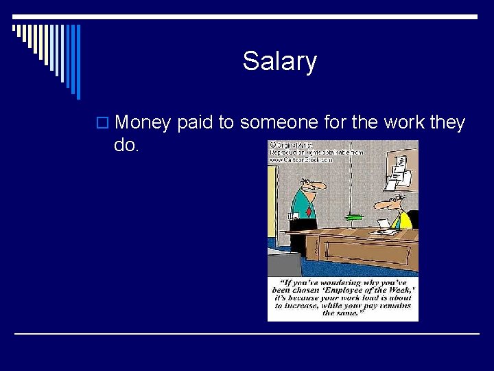 Salary o Money paid to someone for the work they do. 