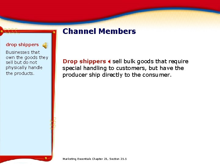 Channel Members drop shippers Businesses that own the goods they sell but do not