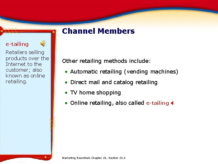 Channel Members e-tailing Retailers selling products over the Internet to the customer; also known
