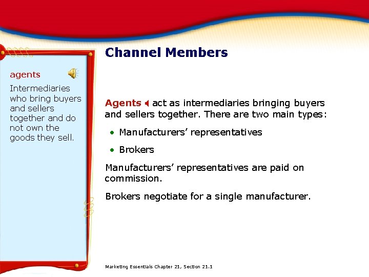 Channel Members agents Intermediaries who bring buyers and sellers together and do not own