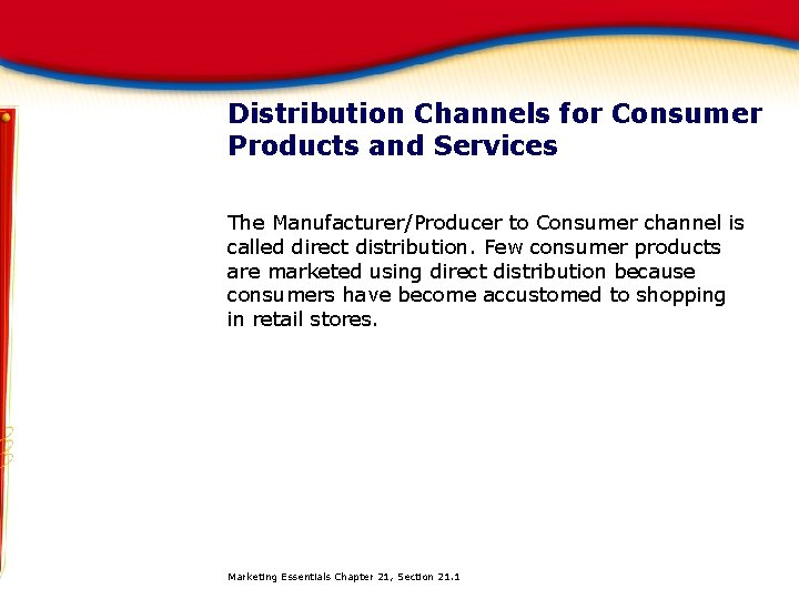 Distribution Channels for Consumer Products and Services The Manufacturer/Producer to Consumer channel is called