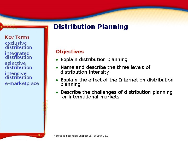 Distribution Planning Key Terms exclusive distribution integrated distribution selective distribution intensive distribution e-marketplace Objectives