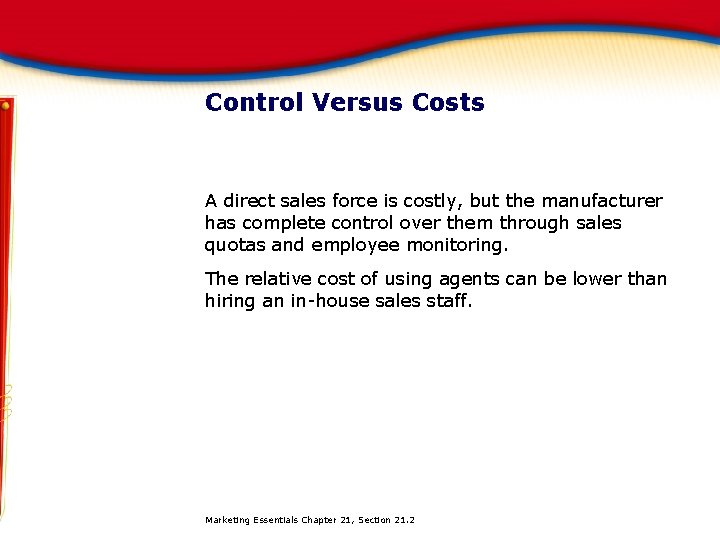 Control Versus Costs A direct sales force is costly, but the manufacturer has complete