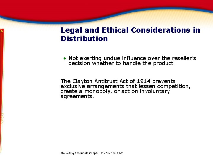 Legal and Ethical Considerations in Distribution • Not exerting undue influence over the reseller’s
