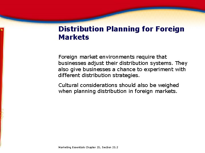 Distribution Planning for Foreign Markets Foreign market environments require that businesses adjust their distribution