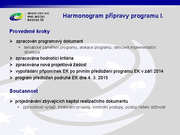 Harmonogram přípravy programu I. Provedené kroky Ø zpracován programový dokument • Ø Ø tematické