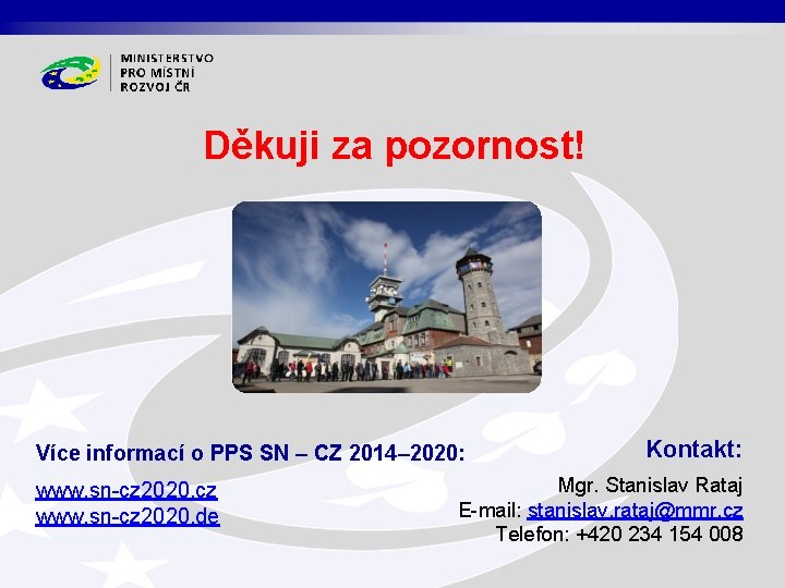 Děkuji za pozornost! Více informací o PPS SN – CZ 2014– 2020: www. sn-cz