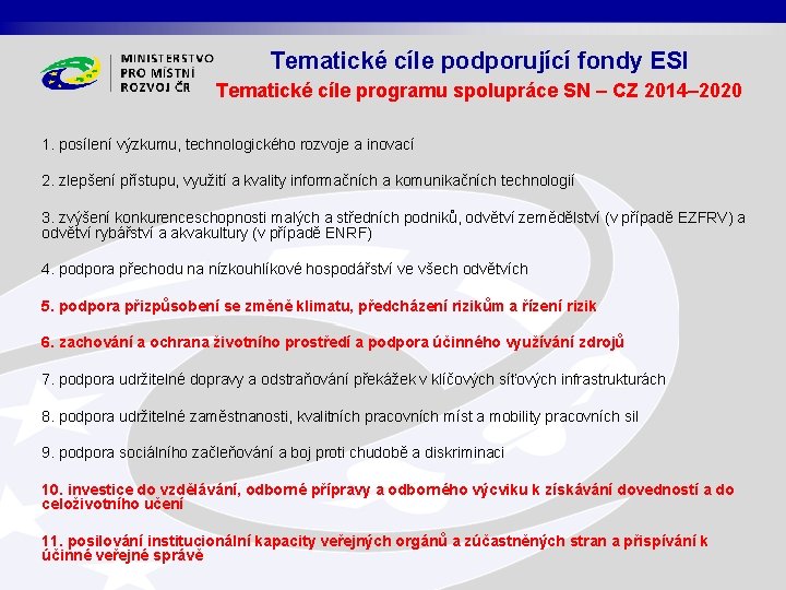 Tematické cíle podporující fondy ESI Tematické cíle programu spolupráce SN – CZ 2014– 2020