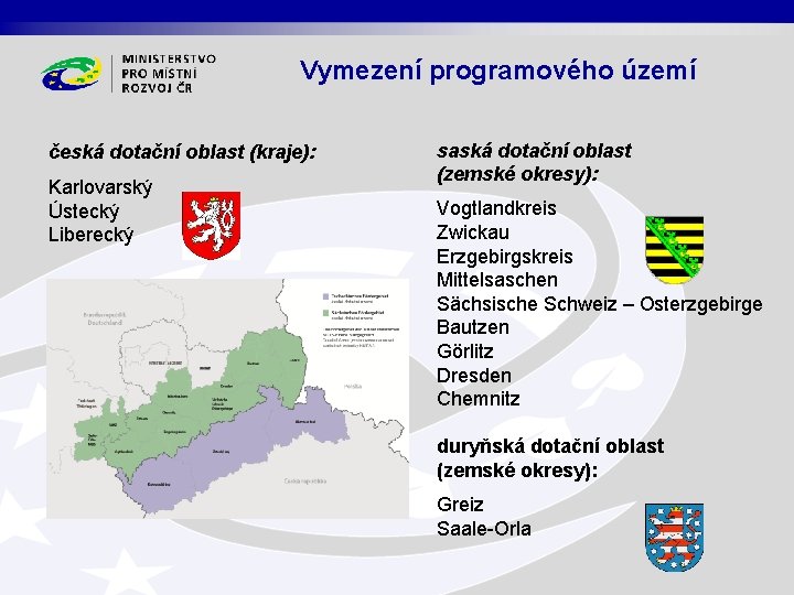 Vymezení programového území česká dotační oblast (kraje): Karlovarský Ústecký Liberecký saská dotační oblast (zemské