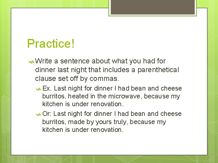 Practice! Write a sentence about what you had for dinner last night that includes