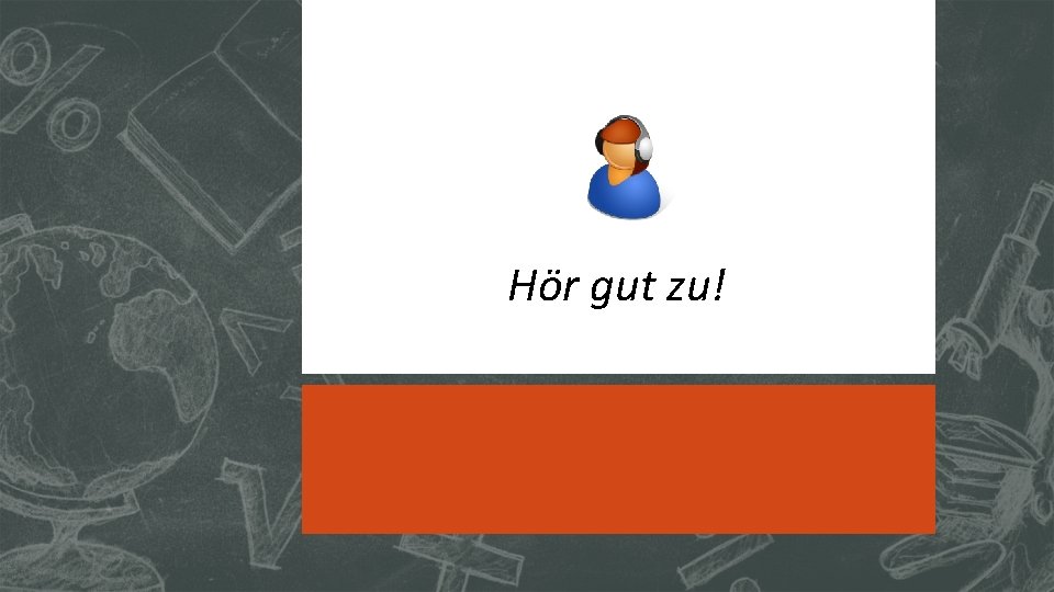 Hör gut zu! 