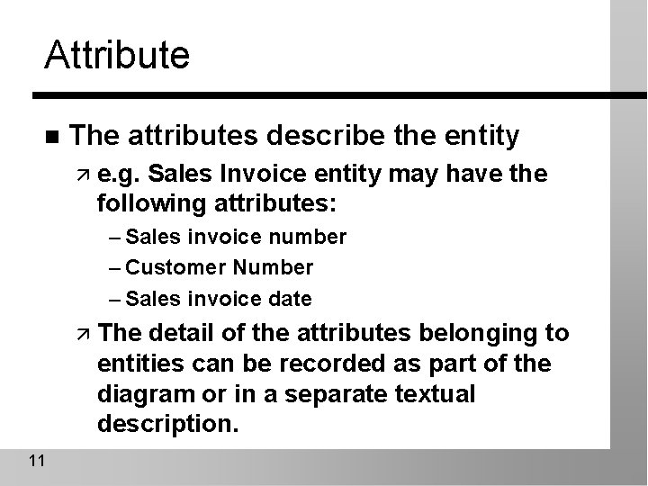 Attribute n The attributes describe the entity ä e. g. Sales Invoice entity may