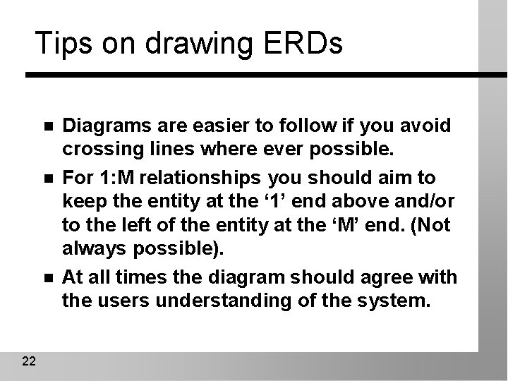 Tips on drawing ERDs n n n 22 Diagrams are easier to follow if