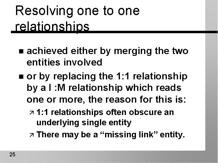 Resolving one to one relationships achieved either by merging the two entities involved n