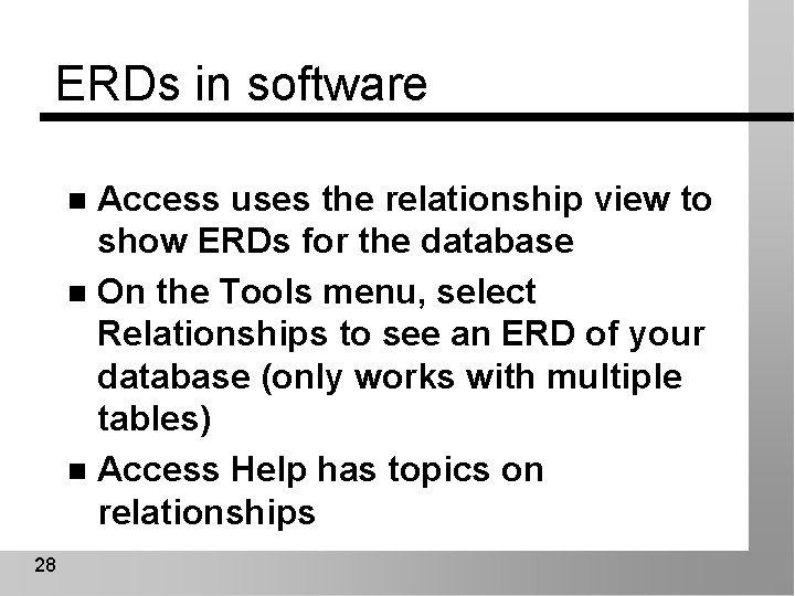 ERDs in software Access uses the relationship view to show ERDs for the database