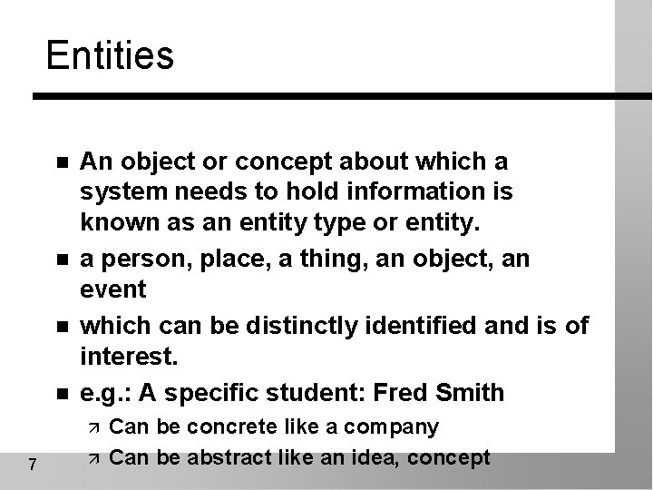 Entities n n An object or concept about which a system needs to hold