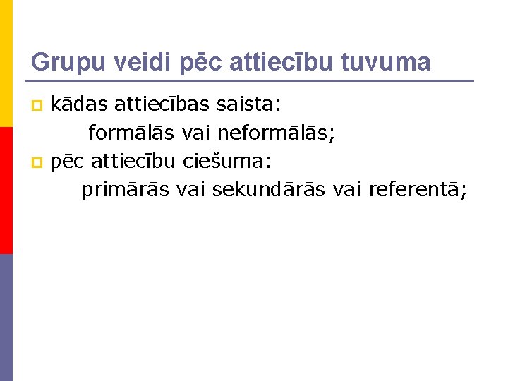 Grupu veidi pēc attiecību tuvuma kādas attiecības saista: formālās vai neformālās; p pēc attiecību