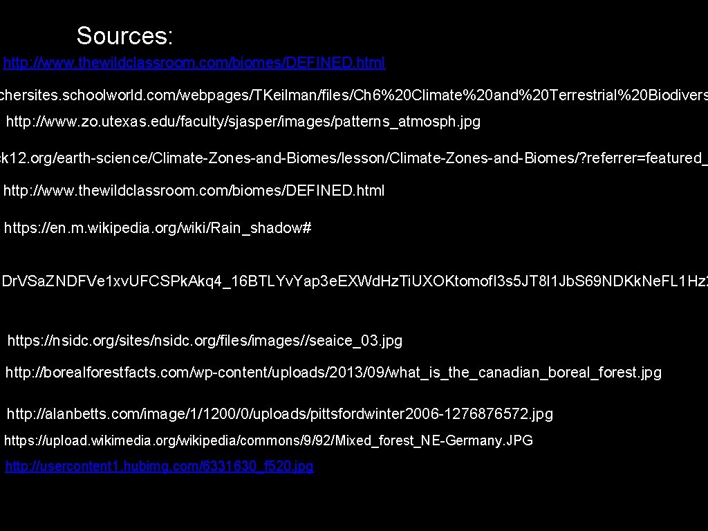 Sources: http: //www. thewildclassroom. com/biomes/DEFINED. html chersites. schoolworld. com/webpages/TKeilman/files/Ch 6%20 Climate%20 and%20 Terrestrial%20 Biodivers